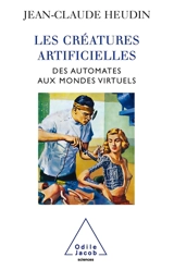Les créatures artificielles : des automates aux mondes virtuels - Jean-Claude Heudin