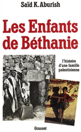Les Enfants de Béthanie : l'histoire d'une famille palestinienne - SaïdK. Aburish