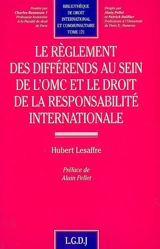 Le règlement des différends au sein de l'OMC et le droit de la responsabilité internationale - Hubert Lesaffre