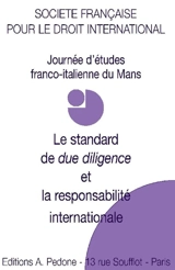 Le standard de due diligence et la responsabilité internationale - Société française pour le droit international. Journée franco-italienne (2017 ; Le Mans)
