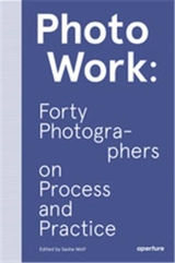 PhotoWork Forty Photographers on Process and Practice - Sasha Wolf