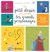 Un petit dessin pour connaître les grands personnages : 60 noms célèbres illustrés qui ont marqué l'histoire - Sandrine Campese