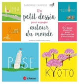 Un petit dessin pour voyager autour du monde : 60 lieux illustrés pour découvrir les 5 continents - Sandrine Campese