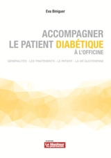 Accompagner le patient diabétique à l'officine : généralités, les traitements, le patient, la vie quotidienne - Eva Biniguer