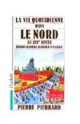 La Vie quotidienne dans le Nord au XIXe siècle : Artois : Flandre - Hainaut - Picardie - Pierre Pierrard
