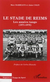 Le Stade de Reims : les années tango (1971-1979) - Marc Barreaud