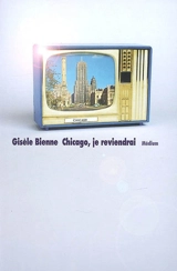 Chicago, je reviendrai - Gisèle Bienne