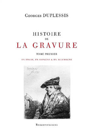 Histoire de la gravure. Vol. 1. En Italie, en Espagne & en Allemagne - Georges Duplessis