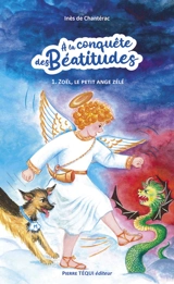 A la conquête des béatitudes. Vol. 1. Zoël, le petit ange zélé : fabliau de Noël - Inès de Chantérac
