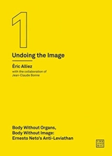 Body without Organs, Body without Image : Ernesto Neto´s Leviathan (Undoing the Image 1) - Eric Alliez