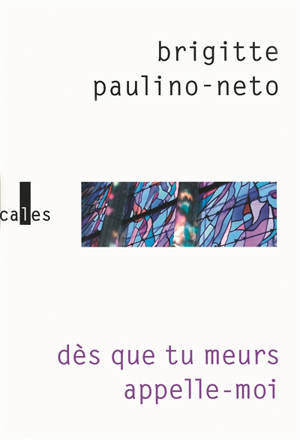 Dès que tu meurs appelle moi - Brigitte Paulino-Neto