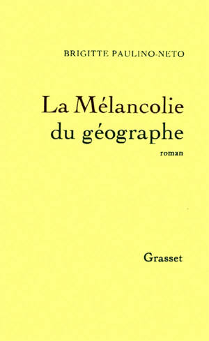 La Mélancolie du géographe - Brigitte Paulino-Neto