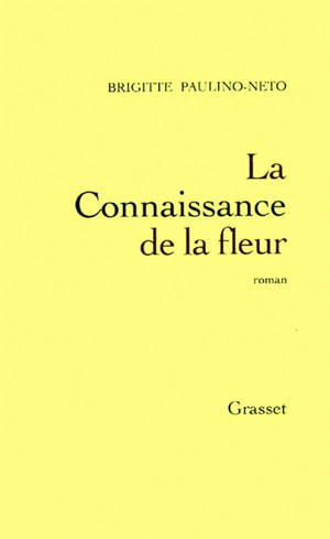 La connaissance de la fleur - Brigitte Paulino-Neto