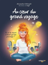 Au coeur du grand voyage : et si la mort n'était qu'un passage ? - Alexandra Célérault