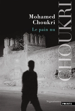 Le pain nu : récit autobiographique - Mohamed Choukri