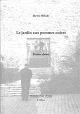 Le jardin aux pommes noires : poèmes choisis - Slavko Mihalic