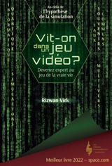 Vit-on dans un jeu vidéo ? : devenez expert au jeu de la vraie vie - Rizwan Virk