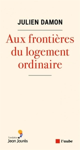 Aux frontières du logement ordinaire - Julien Damon