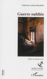 Guerre oubliée - Catherine Lechner-Reydellet