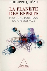 La planète des esprits : pour une politique du cyberespace - Philippe Quéau