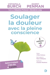 Soulager la douleur avec la pleine conscience : apaiser et restaurer le bien-être en 8 semaines : programme Breathworks-MBPM - Vidyamala Burch