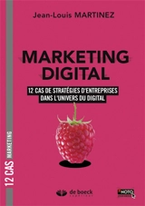 Marketing digital : 12 cas de stratégies d'entreprises dans l'univers du digital - Jean-Louis Martinez