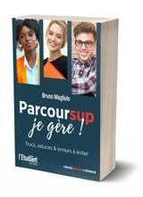 Parcoursup, je gère ! : trucs, astuces & erreurs à éviter - Bruno Magliulo