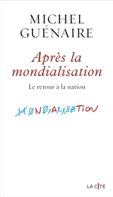 Après la mondialisation : le retour à la nation - Michel Guénaire
