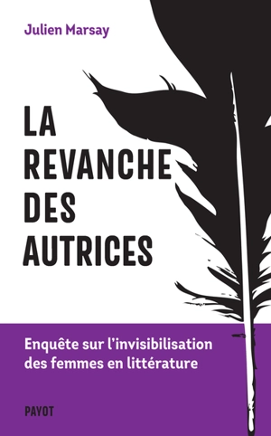 La revanche des autrices : enquête sur l'invisibilisation des femmes en littérature - Julien Marsay