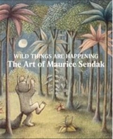 Wild Things Are Happening The Art of Maurice Sendak - Maurice Sendak