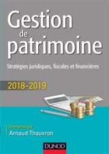 Gestion de patrimoine : stratégies juridiques, fiscales et financières : 2018-2019