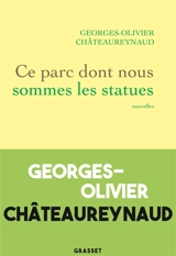 Ce parc dont nous sommes les statues - Georges-Olivier Châteaureynaud