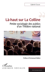 Là-haut sur la colline : petite sociologie d'un théâtre national - Gabriel Segré
