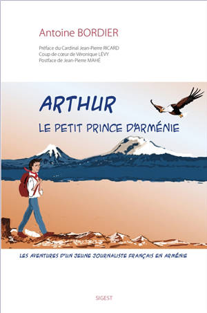 Arthur : le petit prince d'Arménie : les aventures d'un jeune journaliste français en Arménie - Antoine Bordier