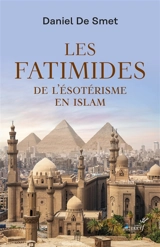 Les Fatimides : de l'ésotérisme en islam - Daniel De Smet