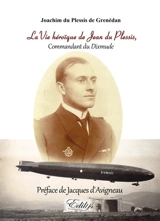 La vie héroïque de Jean du Plessis, commandant du Dixmude - Joachim Du Plessis de Grenédan