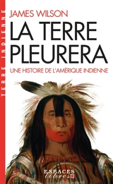 La terre pleurera : une histoire de l'Amérique indienne - James Wilson