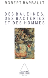 des baleines, des bactéries et des hommes - Robert Barbault