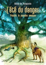 L'été du danger : Priscilla, la première aventure - Anne De Pasquale