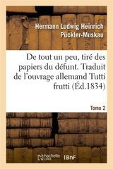 De tout un peu, tiré des papiers du défunt. Tome 2 : Traduit de l'ouvrage allemand Tutti frutti - Hermann von Pückler-Muskau