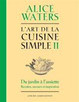 L'art de la cuisine simple. Vol. 2 - Alice Waters