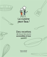 La cuisine pour tous ! : des recettes de tous les jours accessibles à tous - Rebecca Bauer