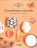 Cosmétiques naturels : 18 recettes saines, minimalistes et efficaces - Alison Fleck