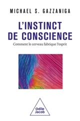 L'instinct de conscience : comment le cerveau fabrique l'esprit - Michael S. Gazzaniga