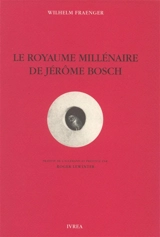 Le Royaume millénaire de Jérôme Bosch : fondements d'une interprétation - Wilhelm Fraenger