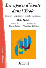 Les espaces d'écoute dans l'école : liens avec les parents et entre les enseignants - Alain Noble