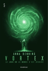 Vortex. Vol. 1. Le jour où le monde s'est déchiré - Anna Benning