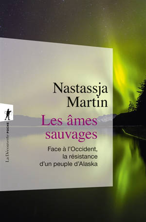 Les âmes sauvages : face à l'Occident, la résistance d'un peuple d'Alaska - Nastassja Martin