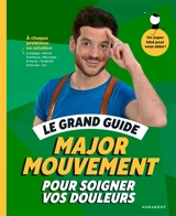 Le grand guide Major mouvement pour soigner vos douleurs - Major mouvement
