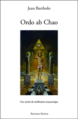 Ordo ab chao : une année de méditation maçonnique - Jean Bartholo